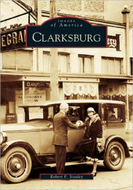 Title: Clarksburg, Author: Robert F. Stealey