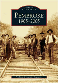 Title: Pembroke: 1905-2005, Author: Pembroke Centennial Committee