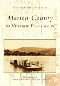 Title: Marion County in Vintage Postcards, Author: Billyfrank Morrison