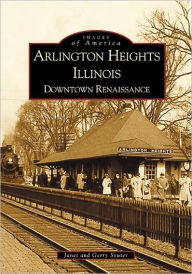 Title: Arlington Heights, Illinois: Downtown Renaissance, Author: Janet Souter