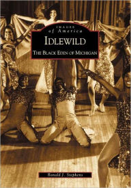 Title: Idlewild: The Black Eden of Michigan, Author: Ronald J. Stephens