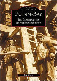 Title: Put-In-Bay: The Construction of Perry's Monument, Author: Arcadia Publishing