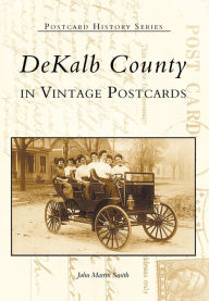 Title: DeKalb County in Vintage Postcards, Author: John Martin Smith