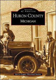 Title: Huron County, Michigan, Author: Arcadia Publishing