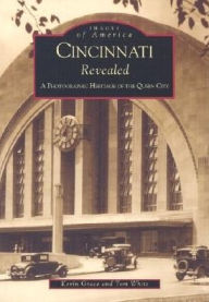 Title: Cincinnati Revealed: A Photographic Heritage of the Queen City, Author: Arcadia Publishing