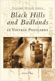 Title: Black Hills and Badlands in Vintage Postcards, Author: Richard L. Popp