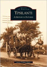 Ypsilanti: A History in Pictures