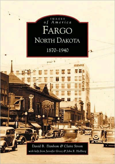 Fargo, North Dakota, 1870-1940 (Images of America Series) by Claire ...