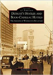 Title: Detroit's Statler and Book-Cadillac Hotels: The Anchors of Washington Boulevard, Author: David Kohrman