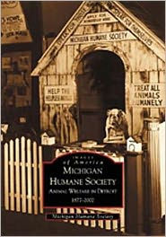 Michigan Humane Society: Animal Welfare Detroit, 1877-2002