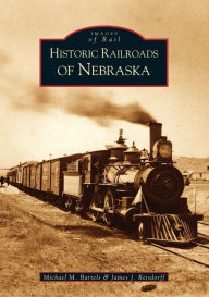 Title: Historic Railroads of Nebraska, Author: Michael M. Bartels