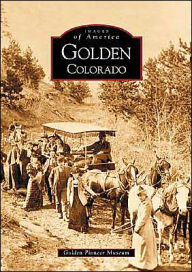 Title: Golden, Colorado, Author: Golden Pioneer Museum