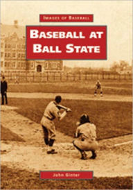 Title: Baseball at Ball State, Author: John Ginter