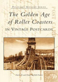 Title: The Golden Age of Roller Coasters in Vintage Postcards, Author: David W. Francis