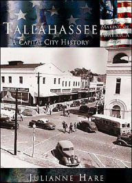 Title: Tallahassee, FL: A Capital City History (Making of America Series), Author: Julianne Hare
