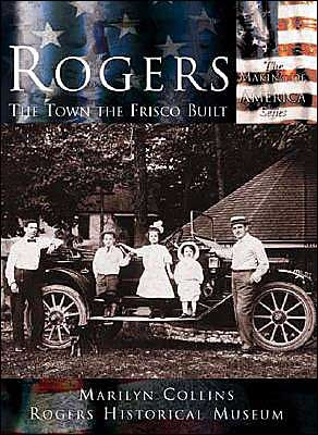 Rogers: The Town the Frisco Built, Arkansas (Making of America Series)