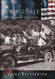 Title: Springdale: The Courage of Shiloh, Arkansas (Making of America Series), Author: Velda Brotherton