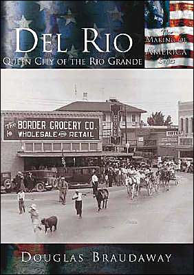 Del Rio: Queen City of the Rio Grande (Making of America Series)