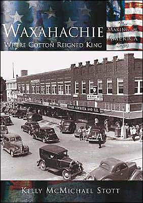 Waxahachie, Texas: When Cotton Reigned King (Making of America Series)