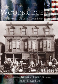 Title: Woodbridge: New Jersey's Oldest Township (Making of America Series), Author: Virginia Bergen Troeger
