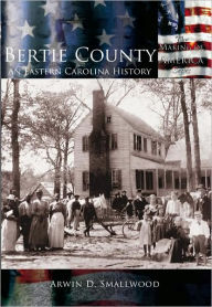 Title: Bertie County: An Eastern Carolina History, Author: Arcadia Publishing