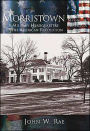 Morristown, New Jersey: A Military Headquarters of the American Revolution (Making of America Series)