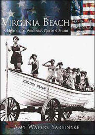 Title: Virginia Beach: A History of Virginia's Golden Shore (Making of America Series), Author: Amy Waters Yarsinske