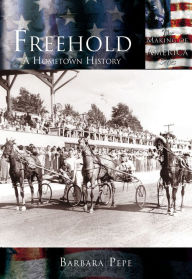 Title: Freehold, New Jersey: A Hometown History (Making of America Series), Author: Barbara Pepe