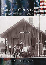 Title: Carroll County: A Place to Call Home,Ohio (Making of America Series), Author: Janice E. Lane