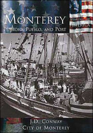 Title: Monterey: Presidio, Pueblo, and Port California (Images of America Series), Author: J.D. Conway