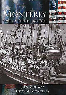 Monterey: Presidio, Pueblo, and Port California (Images of America Series)