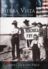 Title: Sierra Vista, Arizona: A Young City with a Past (Making of America Series), Author: Ethel Jackson Price