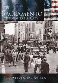 Title: Sacramento, California: Indomitable City (Making of America Series), Author: Steven M. Avella