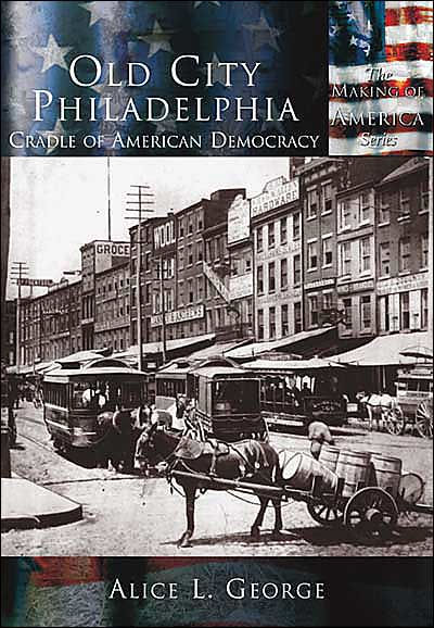Old City Philadelphia, Cradle of America, Pennsylvania (Making of America Series)