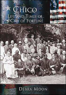 Chico, California: The Life and Times of a City of Fortune (Making of America Series)