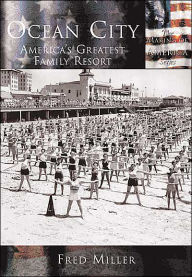 Title: Ocean City: America's Greatest Family Resort, Author: Arcadia Publishing
