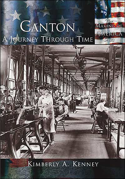 Canton, Ohio: A Journey Through Time (Making of America Series)