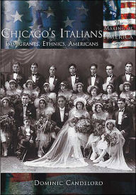 Title: Chicago's Italians: Immigrants, Ethnics, Americans (Making of America Series), Author: Dominic Candeloro