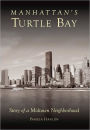 Manhattan's Turtle Bay: Story of a Midtown Neighborhood