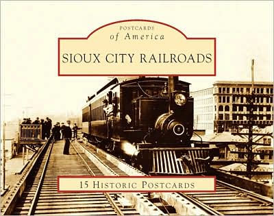 Sioux City Railroads, Iowa (Postcards of America Series)