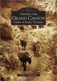 Title: Visiting the Grand Canyon: Views of Early Tourism, Author: Linda L. Stampoulos