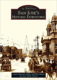 Title: San Jose's Historic Downtown, Author: Lauren Miranda Gilbert