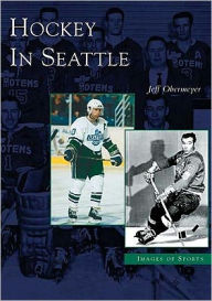 Title: Hockey in Seattle, Author: Jeff Obermeyer