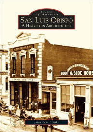 Title: San Luis Obispo: A History in Architecture, Author: Janet Penn Franks