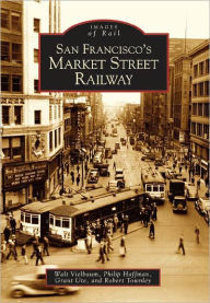Title: San Francisco's Market Street Railway, Author: Walt Vielbaum