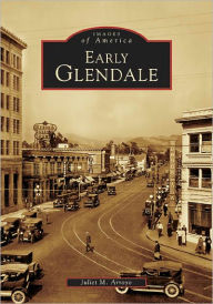 Title: Early Glendale, Author: Juliet M. Arroyo