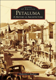 Title: Petaluma: A History in Architecture, Author: Katherine J. Rinehart