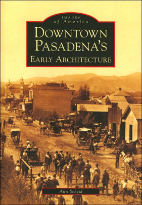 Downtown Pasadena S Early Architecture Ca Images Of America