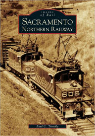 Title: Sacramento Northern Railway, Author: Paul C. Trimble