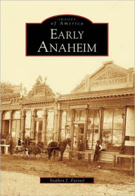 Title: Early Anaheim, Author: Stephen J. Faessel